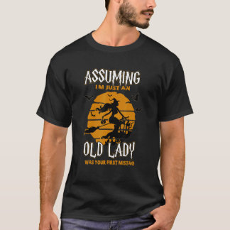 Camiseta Witch Assuming I'm Just An Old Lady Was Your First