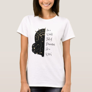 Camiseta Witches In A World Full Of Princesses Be A Witch