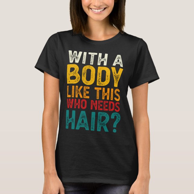 Camiseta With A Body Like This Who Needs Hair  Bald Men  1 (Frente)