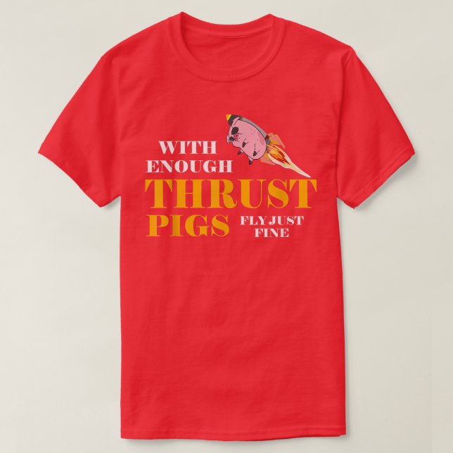 Camiseta With Enough Thrust Pigs Fly Just Fine Funny Engine (Frente do Design)