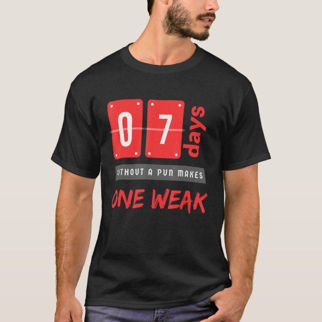 Camiseta Without a pun makes One weak 7 Days (Frente)