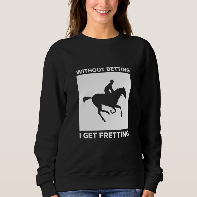 Camiseta Without Betting I Get Fretting Horse Racing Bettin (Frente)