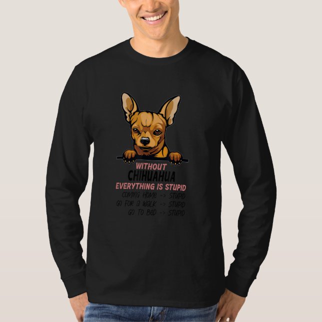 Camiseta without Chihuahua dog everything is stupid_2 (Frente)