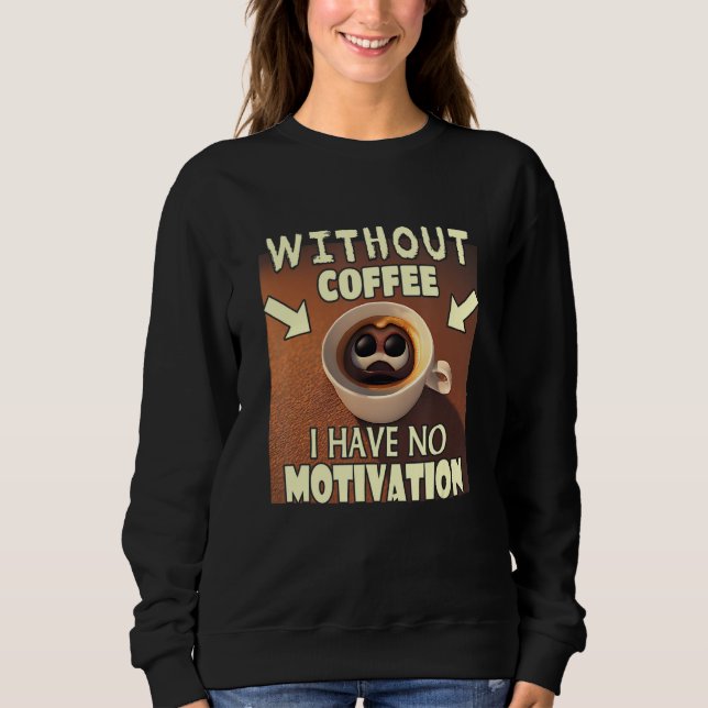 Camiseta Without Coffee I Have No Motivation - Coffee Lover (Frente)
