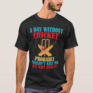 Camiseta Without Cricket Probly Wouldn't Kill Me But Why Ri