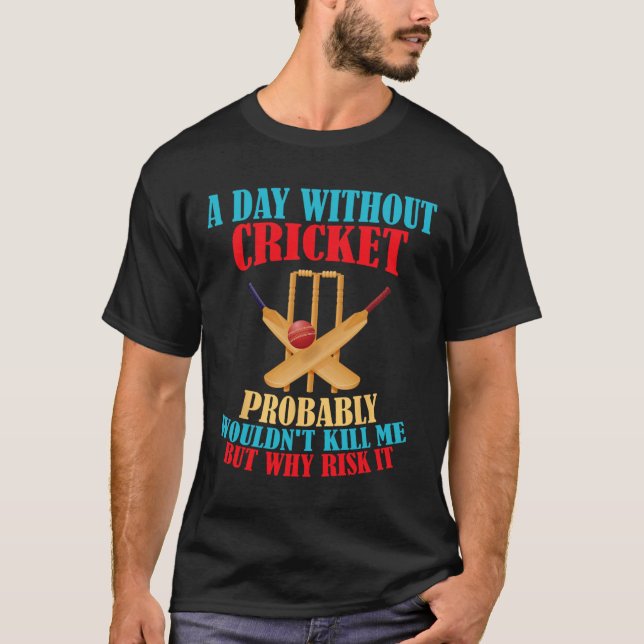 Camiseta Without Cricket Probly Wouldn't Kill Me But Why Ri (Frente)