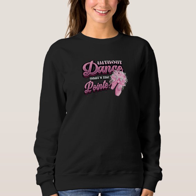 Camiseta Without Dance Whats The Pointe Classical Ballet Da (Frente)