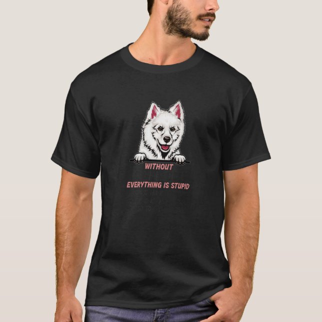 Camiseta without Eskimo Dog dog everything is stupid Premiu (Frente)