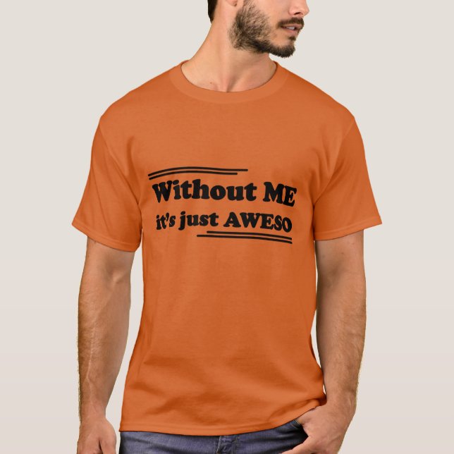 Camiseta Without ME it's just AWESO (Frente)