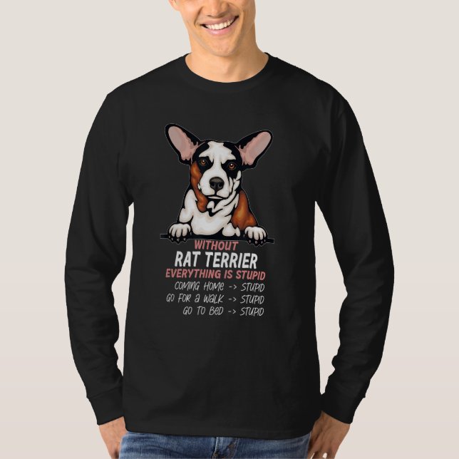 Camiseta without Rat Terrier dog everything is stupid (Frente)