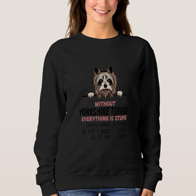 Camiseta without Yorkshire Terrier dog everything is stupid (Frente)