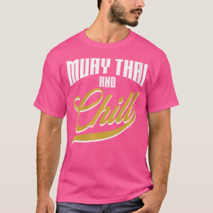 Camiseta Wo Muay Thai E Chill Funny Muay Thai