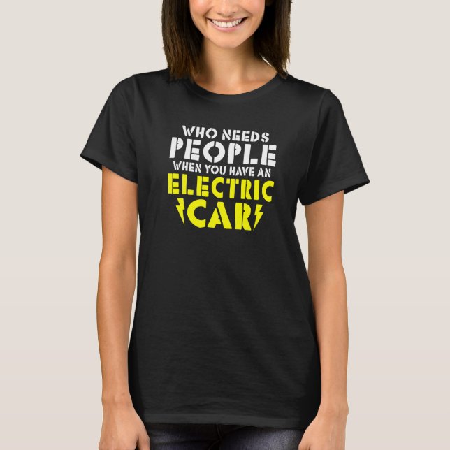 Camiseta Wo needs People when you have an Electric Car   (Frente)