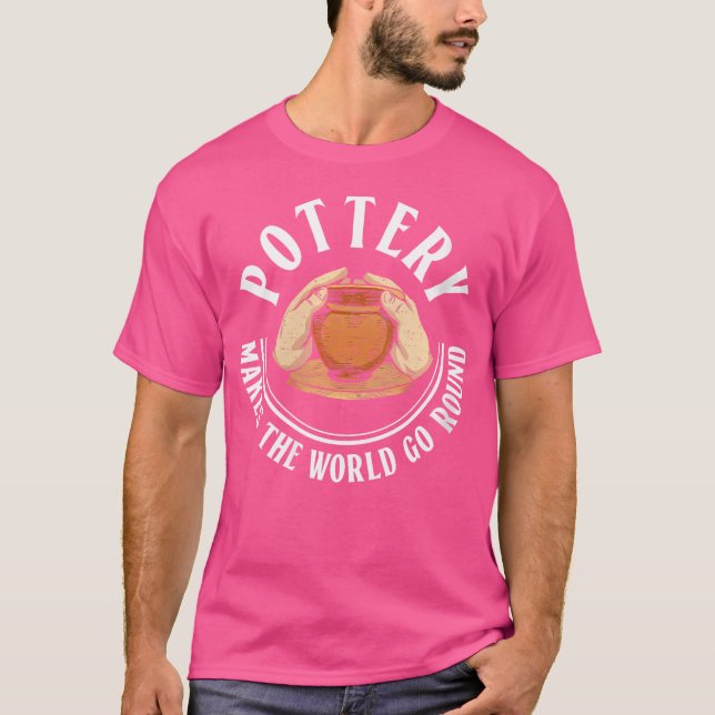Camiseta Wo Pottery Makes The World Go Round Pottery Cerami (Frente)