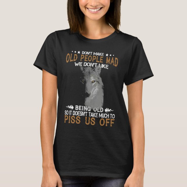 Camiseta Wolf Don't Make Old People Mad We Don't Like Being (Frente)