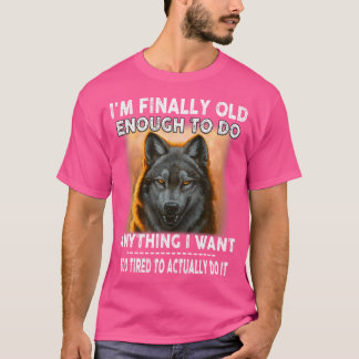 Camiseta Wolf, Eu Finalmente Sou Velho O Suficiente Para Fa