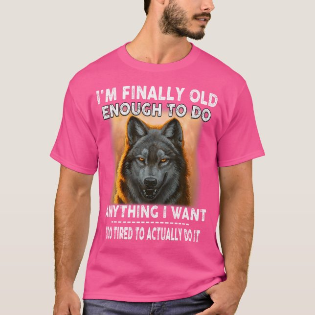 Camiseta Wolf, Eu Finalmente Sou Velho O Suficiente Para Fa (Frente)