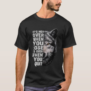 Camiseta Wolf Não Acabou Quando Você Perder Que Acabou Quan