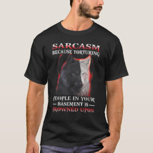 Camiseta Wolf Sarcasm Porque Torturar Pessoas Em Sua Base