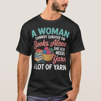 Camiseta Woman Cannot Survive Books Alone Needs Yarn Croche
