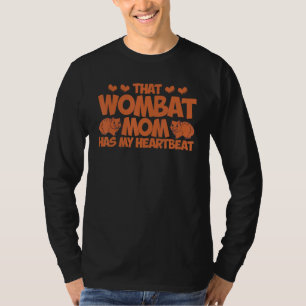 Camiseta Wombat Aquela mãe Wombat tem meu batimento cardíac