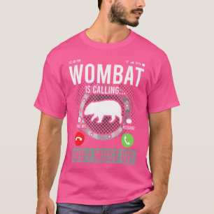 Camiseta Wombat Está Ligando E Eu Tenho Que Ir