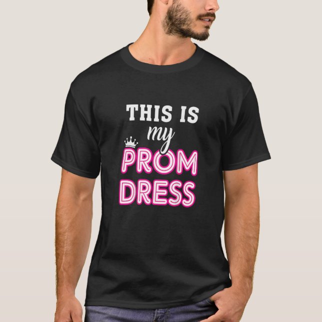 Camiseta Women Graduation School  This Is My Prom Dress (Frente)