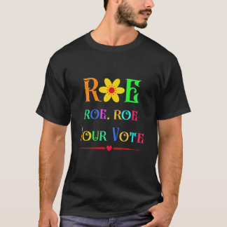 Camiseta Women Roe Roe Roe Your Vote For Feminist Women's R
