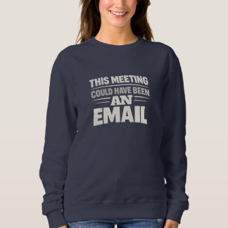 Camiseta Women’s Navy Sweatshirt with “This Meeting Could H