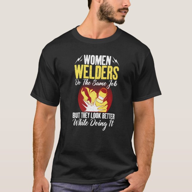 Camiseta Women Welders do the same Job but they look better (Frente)