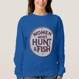 Camiseta Women Who Hunt & Fish – Sweatshirt