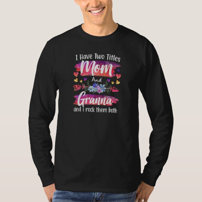 Camiseta Womens Cute I Have To Titles Mom And Granna Women  (Frente)