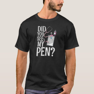 Camiseta Womens Did you see my pen Quote for a Healthcare R