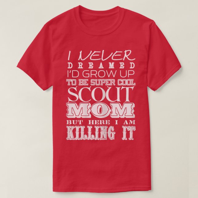 Camiseta Womens Funny Scout Mom I Never Dreamed Mother Day  (Frente do Design)