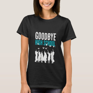 Camiseta Womens Goodbye High School. Finally graduation. Sc