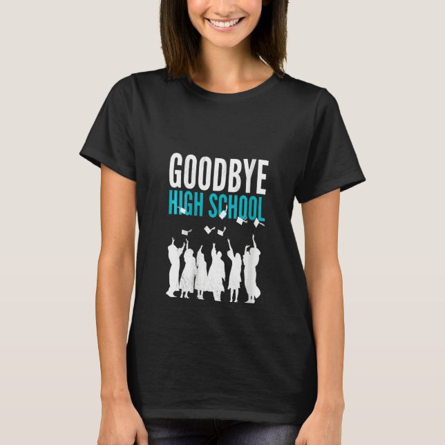 Camiseta Womens Goodbye High School. Finally graduation. Sc (Frente)