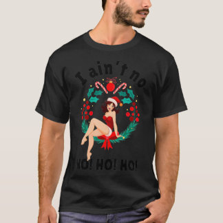 Camiseta Womens I Aint no Ho Ho Ho I Ain't no Ho Ho Ho