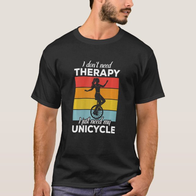 Camiseta Womens I don't need Therapy  Funny Unicycle Unicyc (Frente)