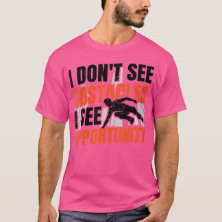 Camiseta Womens I Don'T See Obstacles I See Opportunity Fre
