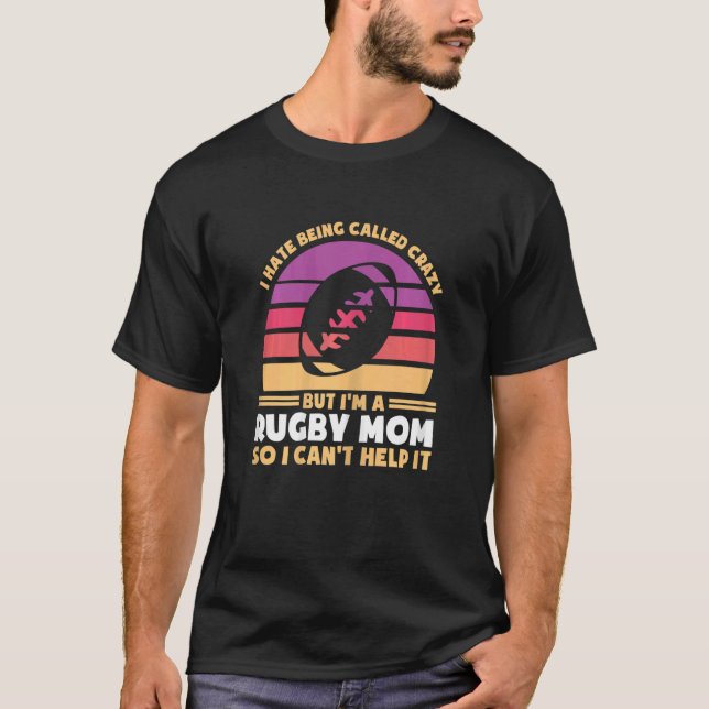 Camiseta Womens I hate being called crazy but I'm rugby mom (Frente)