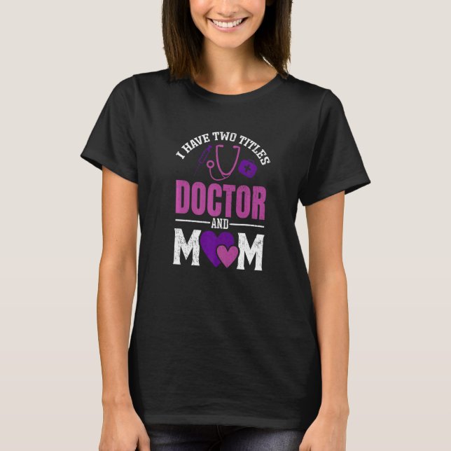 Camiseta Womens I have Two Titiles Doctor and Mom  Valentin (Frente)