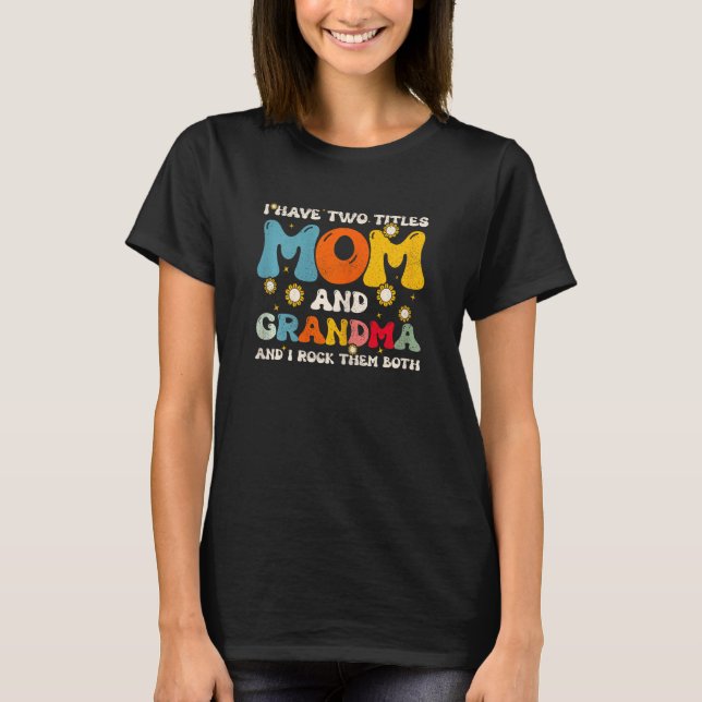 Camiseta Womens I Have Two Titles Mom And Grandma Mothers D (Frente)