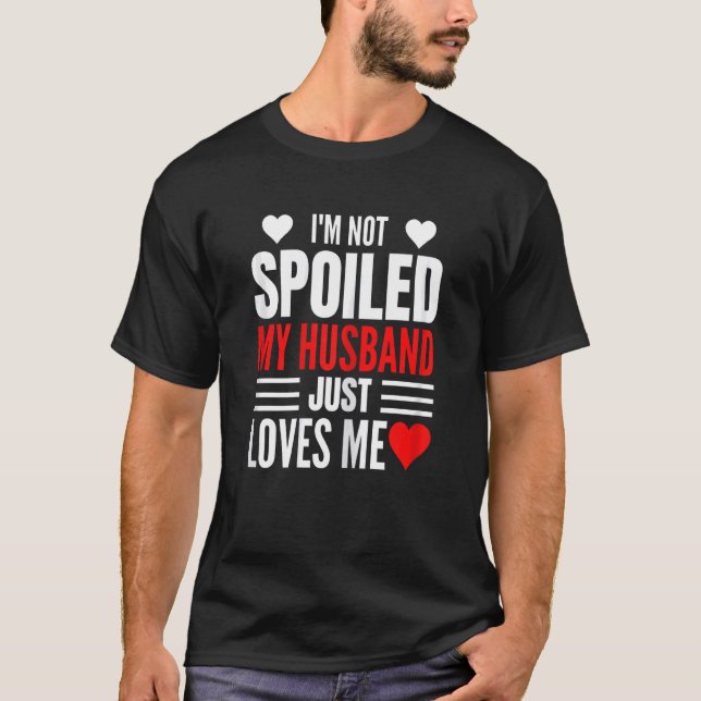 Camiseta Womens I'm Not Spoiled My Husband Just Loves Me  W (Frente)