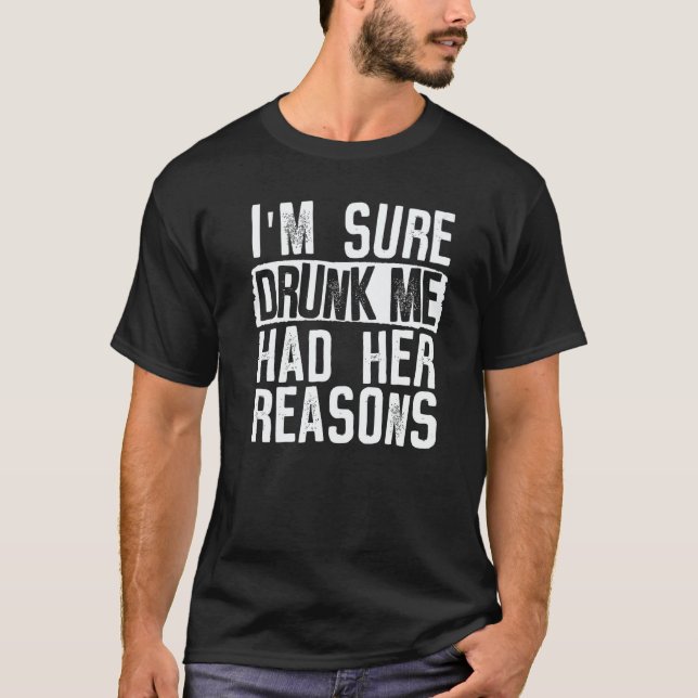 Camiseta Womens I'm Sure Drunk Me Had Her Reasons  Drinking (Frente)