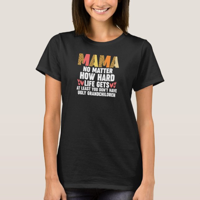 Camiseta Womens mama no matter how hard life gets at least  (Frente)