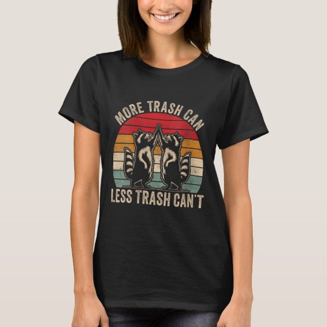 Camiseta Womens More Trash Can Less Trash Can't, Funny Retr (Frente)
