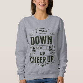 CAMISETA WOMEN'S NOW I'M UP CHEER UP SWEATSHIRT