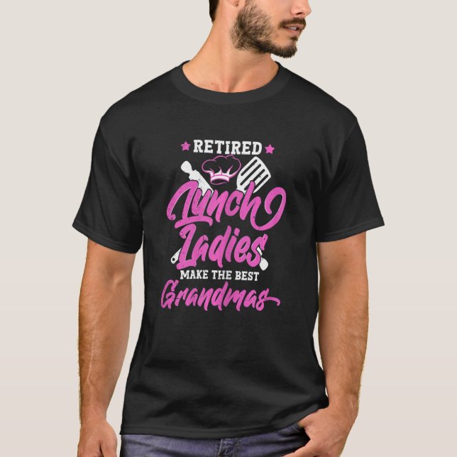 Camiseta Womens Retired Lunch Ladies Make The Best Grandmas (Frente)