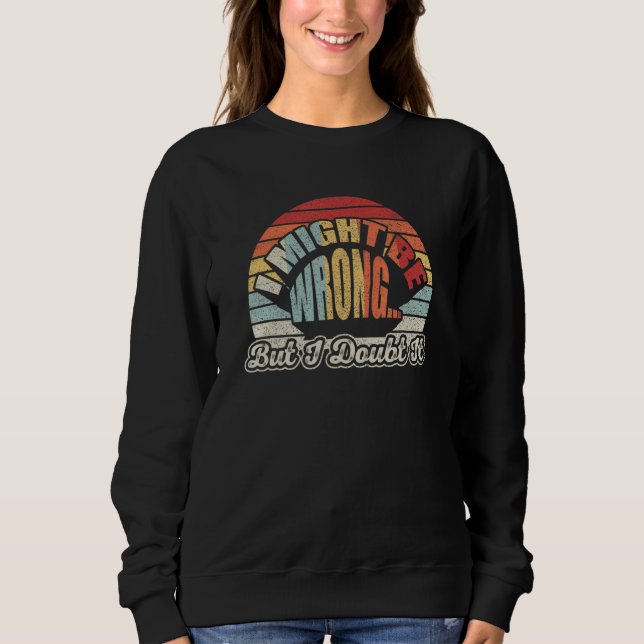 Camiseta Womens Sarcastic Gift Retro I Might Be Wrong But I (Frente)