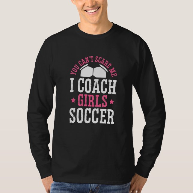 Camiseta Womens Soccer Coach You Don't Scare Me I Coach Gir (Frente)